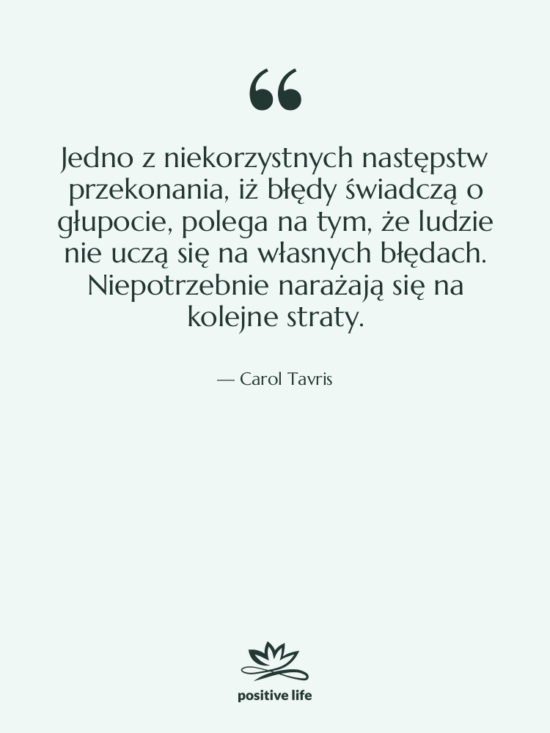 Cytat: Carol Tavris - Jedno z niekorzystnych następstw przekonania,…