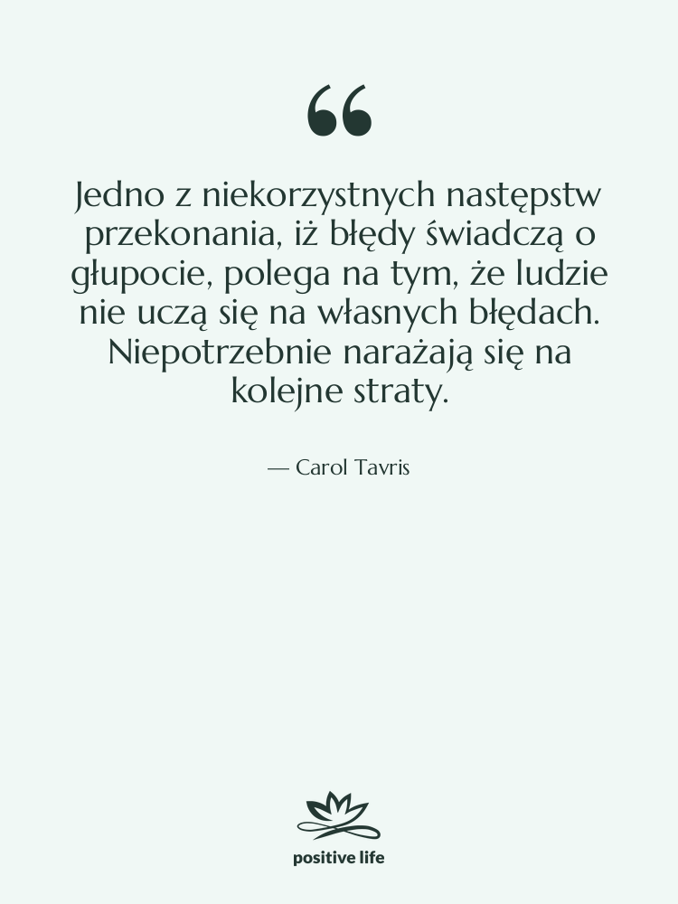 Cytat: Carol Tavris - Jedno z niekorzystnych następstw przekonania,…