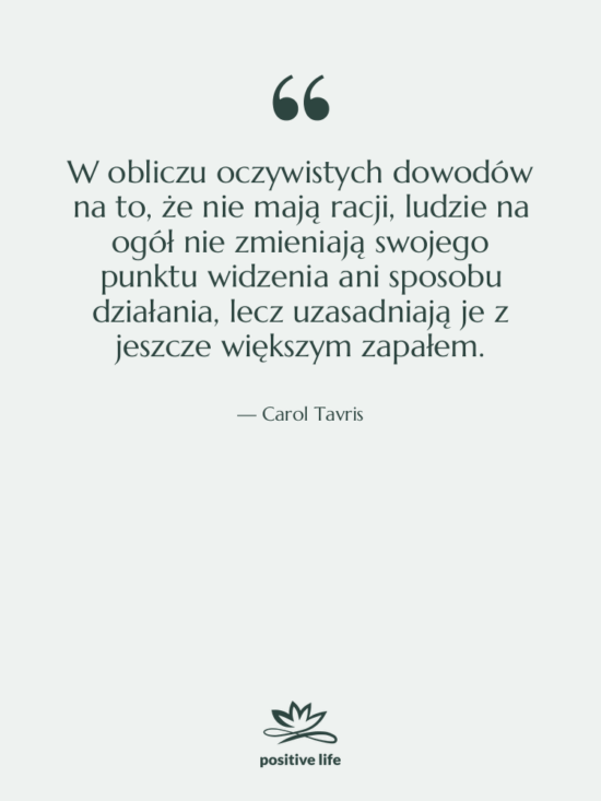 Cytat: Carol Tavris - W obliczu oczywistych dowodów na…