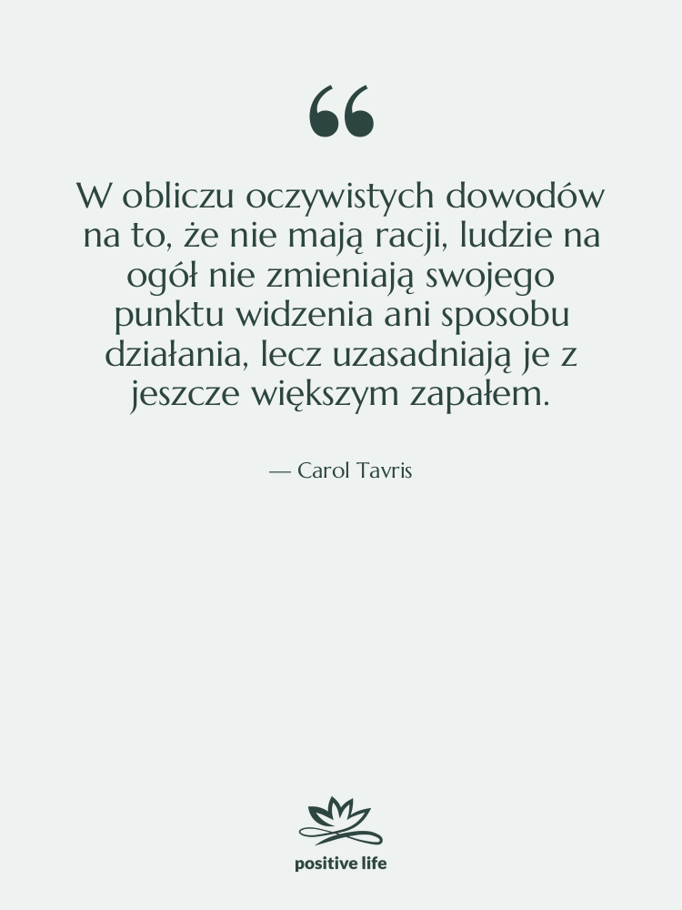 Cytat: Carol Tavris - W obliczu oczywistych dowodów na…