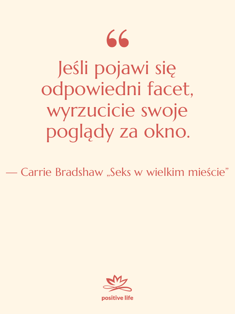 Cytat: Carrie Bradshaw „Seks w wielkim mieście” - Jeśli pojawi się odpowiedni facet,…