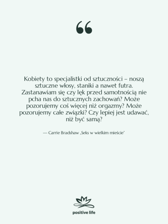 Cytat: Carrie Bradshaw „Seks w wielkim mieście” - Kobiety to specjalistki od sztuczności…