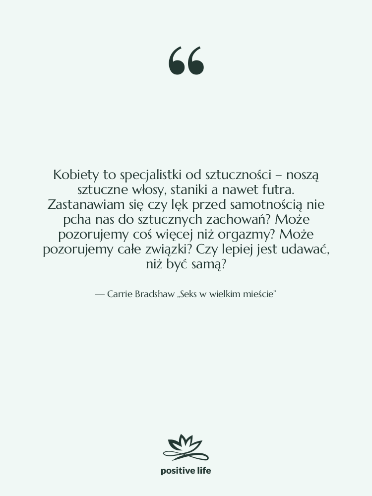 Cytat: Carrie Bradshaw „Seks w wielkim mieście” - Kobiety to specjalistki od sztuczności…