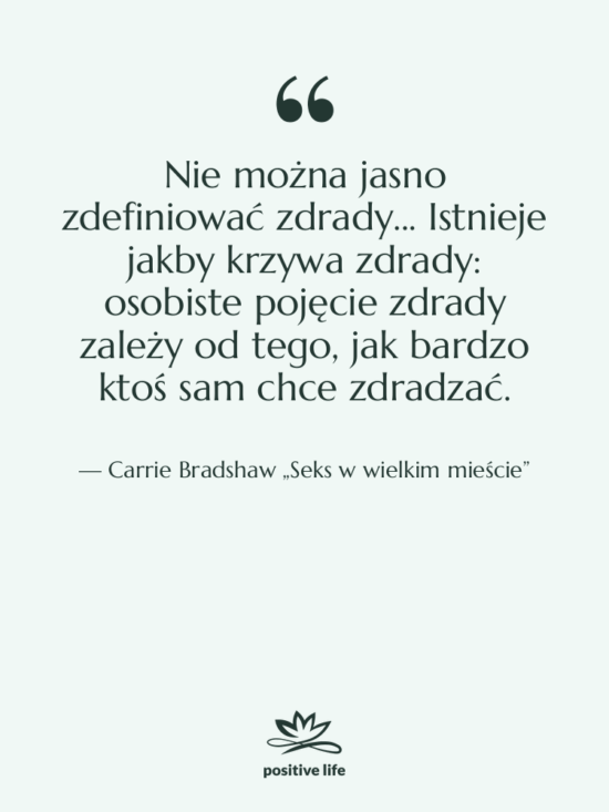 Cytat: Carrie Bradshaw „Seks w wielkim mieście” - Nie można jasno zdefiniować zdrady...…