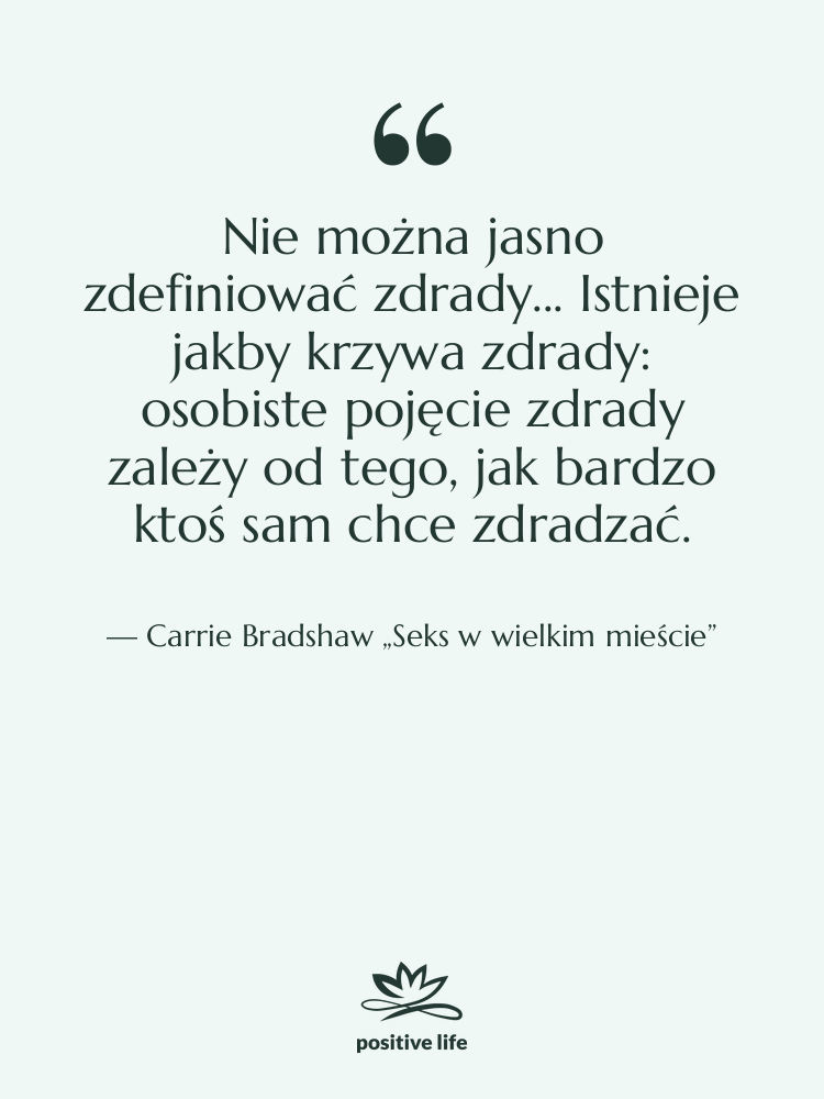 Cytat: Carrie Bradshaw „Seks w wielkim mieście” - Nie można jasno zdefiniować zdrady...…