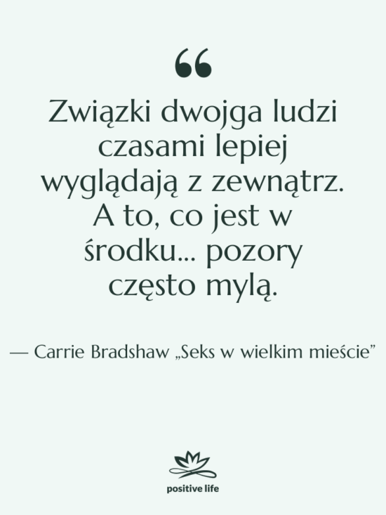 Cytat: Carrie Bradshaw „Seks w wielkim mieście” - Związki dwojga ludzi czasami lepiej…