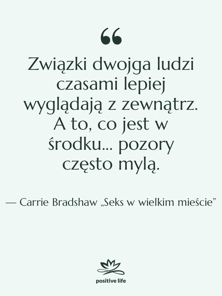 Cytat: Carrie Bradshaw „Seks w wielkim mieście” - Związki dwojga ludzi czasami lepiej…
