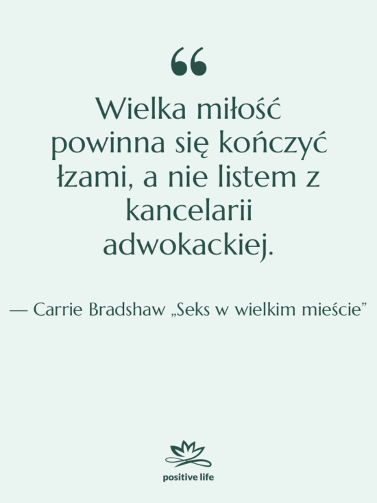Cytat: Carrie Bradshaw „Seks w wielkim mieście” - Wielka miłość powinna się kończyć…