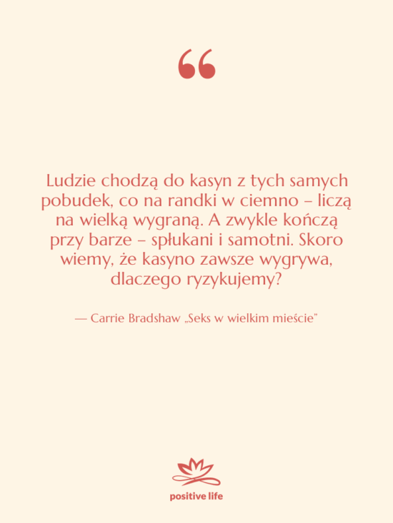 Cytat: Carrie Bradshaw „Seks w wielkim mieście” - Ludzie chodzą do kasyn z…