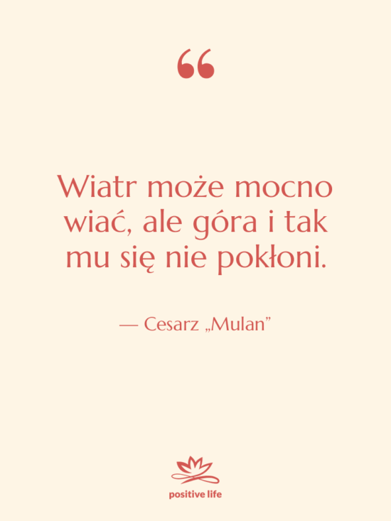 Cytat: Cesarz „Mulan” - Wiatr może mocno wiać, ale…