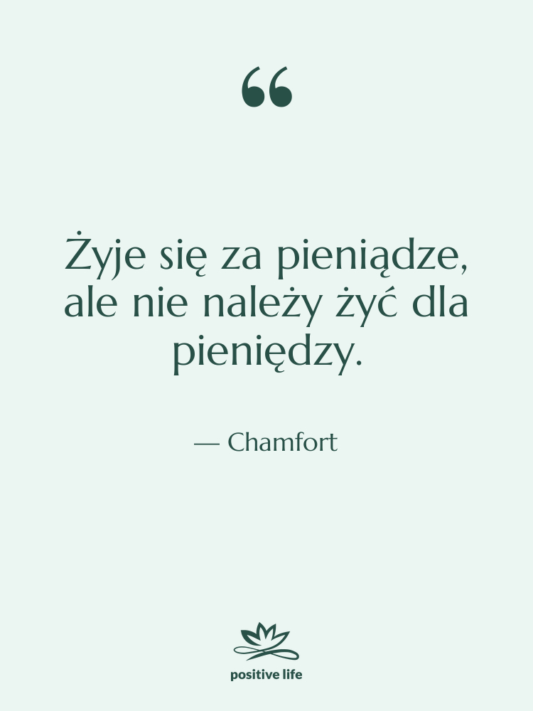 Cytat: Chamfort - Żyje się za pieniądze, ale…