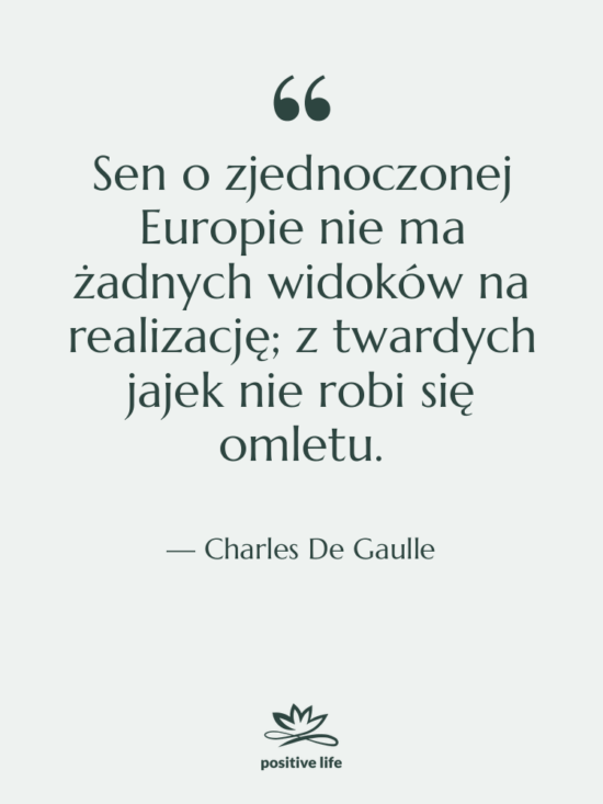 Cytat: Charles De Gaulle - Sen o zjednoczonej Europie nie…