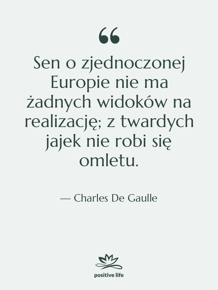 Cytat: Charles De Gaulle - Sen o zjednoczonej Europie nie…