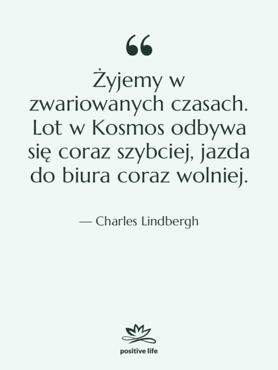 Cytat: Charles Lindbergh - Żyjemy w zwariowanych czasach. Lot…