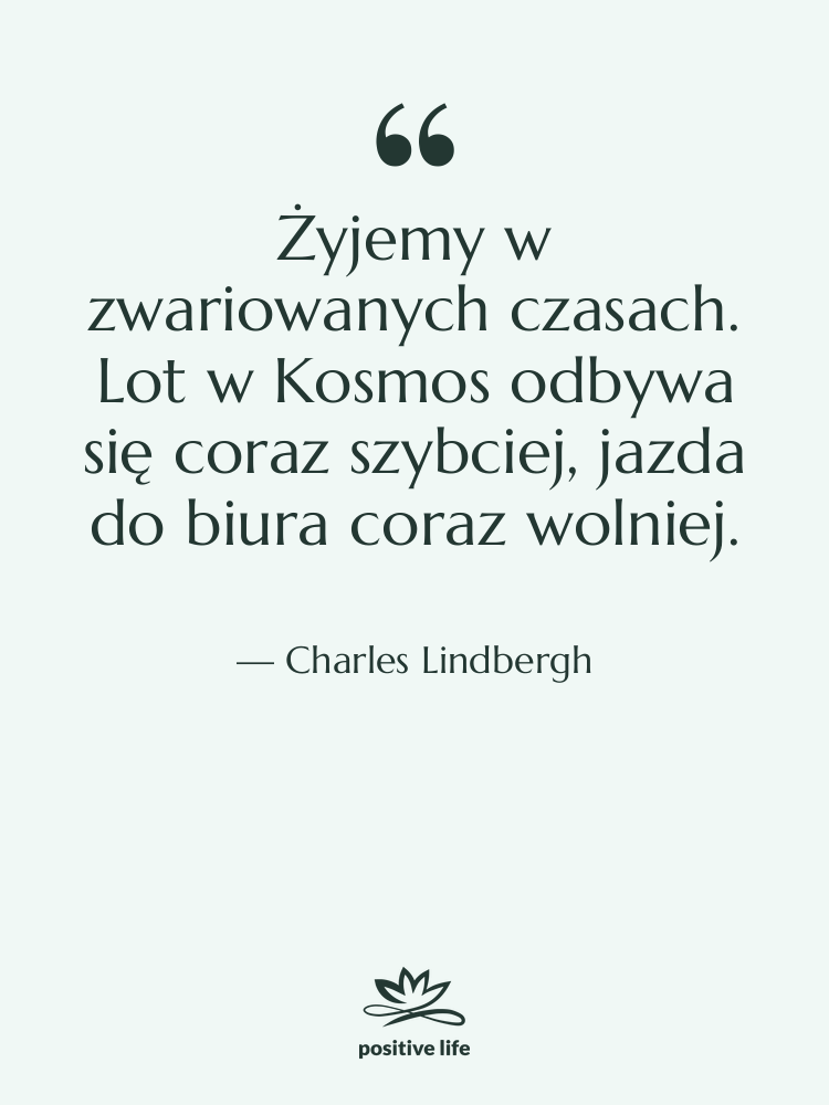 Cytat: Charles Lindbergh - Żyjemy w zwariowanych czasach. Lot…