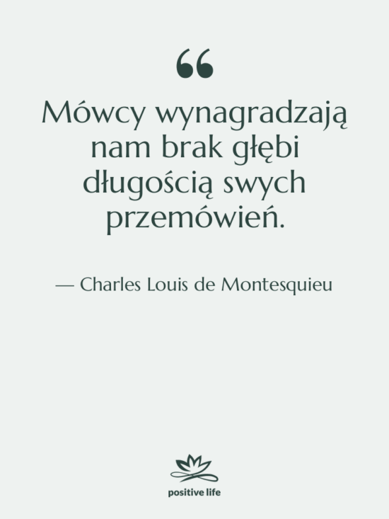 Cytat: Charles Louis de Montesquieu - Mówcy wynagradzają nam brak głębi…