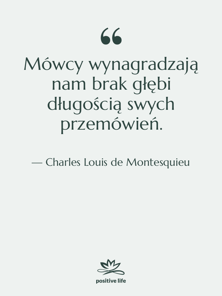 Cytat: Charles Louis de Montesquieu - Mówcy wynagradzają nam brak głębi…