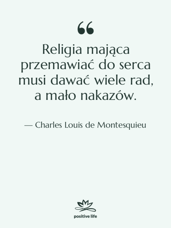 Cytat: Charles Louis de Montesquieu - Religia mająca przemawiać do serca…