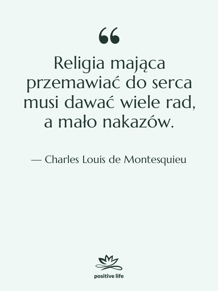 Cytat: Charles Louis de Montesquieu - Religia mająca przemawiać do serca…