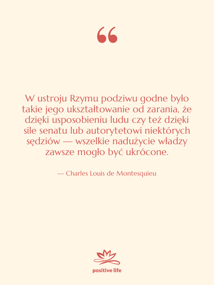 Cytat: Charles Louis de Montesquieu - W ustroju Rzymu podziwu godne…