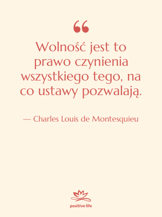 Cytat: Charles Louis de Montesquieu - Wolność jest to prawo czynienia…