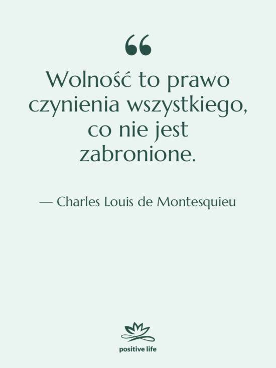 Cytat: Charles Louis de Montesquieu - Wolność to prawo czynienia wszystkiego,…