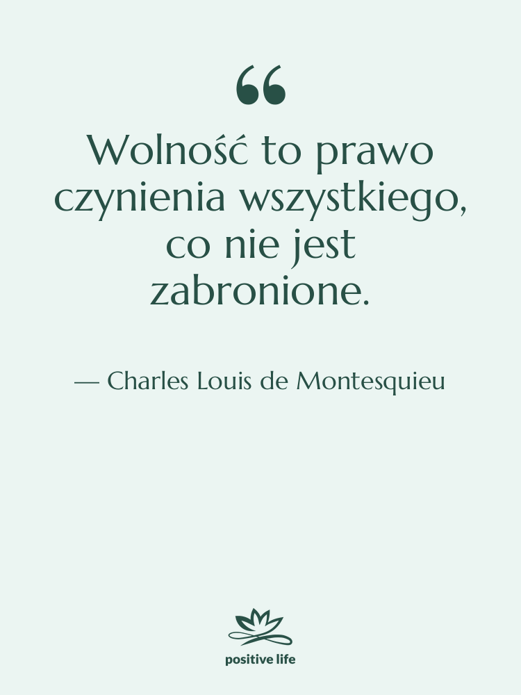 Cytat: Charles Louis de Montesquieu - Wolność to prawo czynienia wszystkiego,…