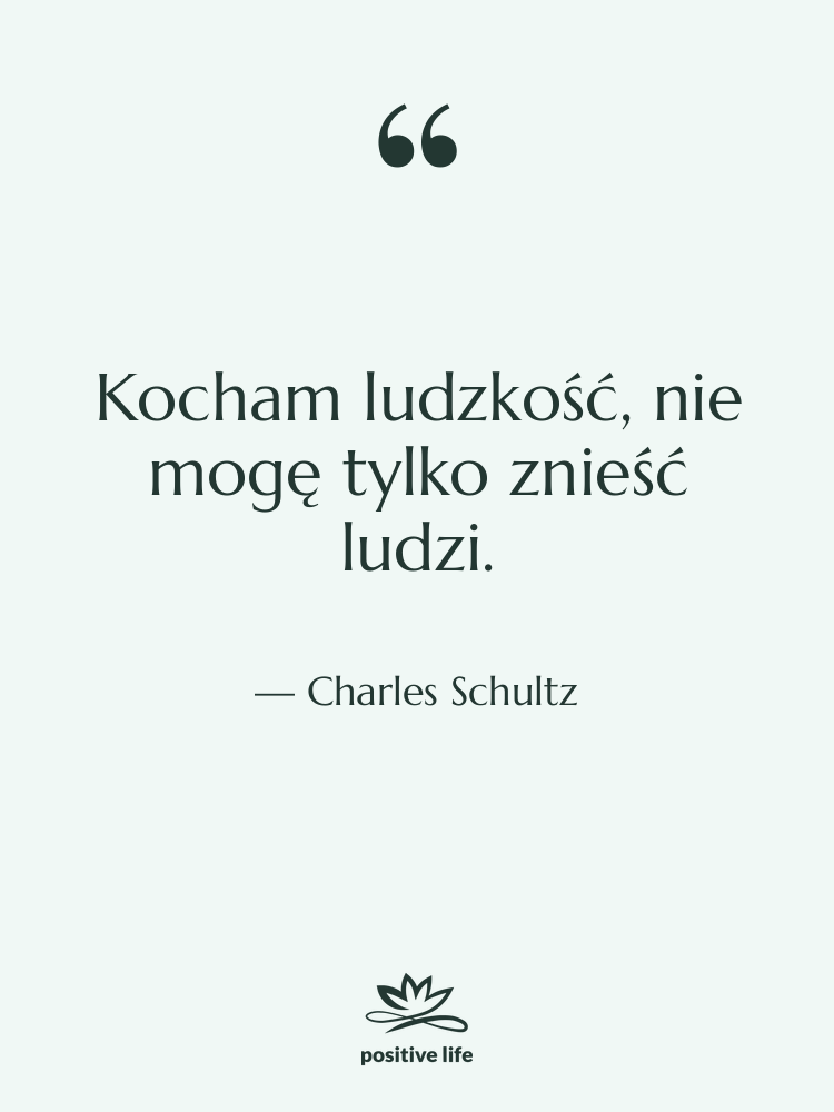 Cytat: Charles Schultz - Kocham ludzkość, nie mogę tylko…