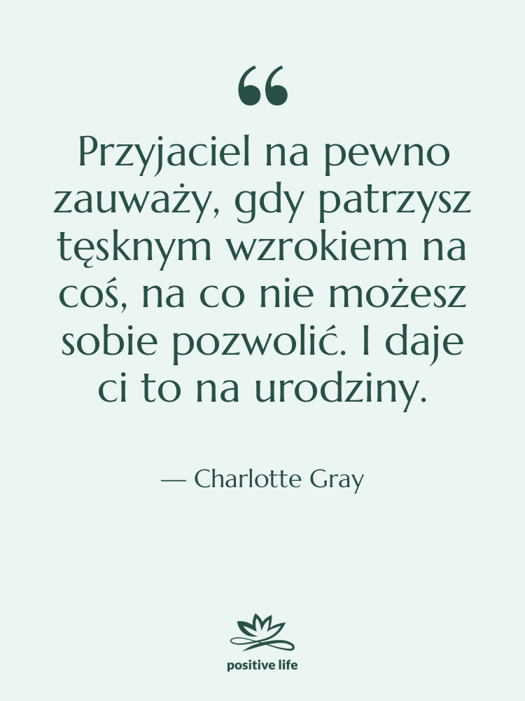 Cytat: Charlotte Gray - Przyjaciel na pewno zauważy, gdy…