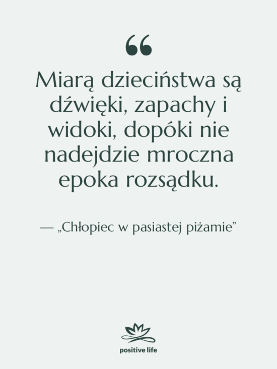Cytat: „Chłopiec w pasiastej piżamie” - Miarą dzieciństwa są dźwięki, zapachy…