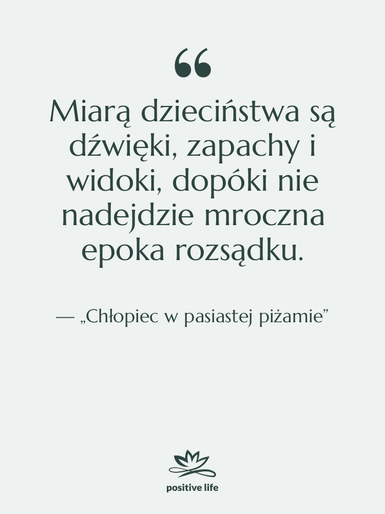 Cytat: „Chłopiec w pasiastej piżamie” - Miarą dzieciństwa są dźwięki, zapachy…