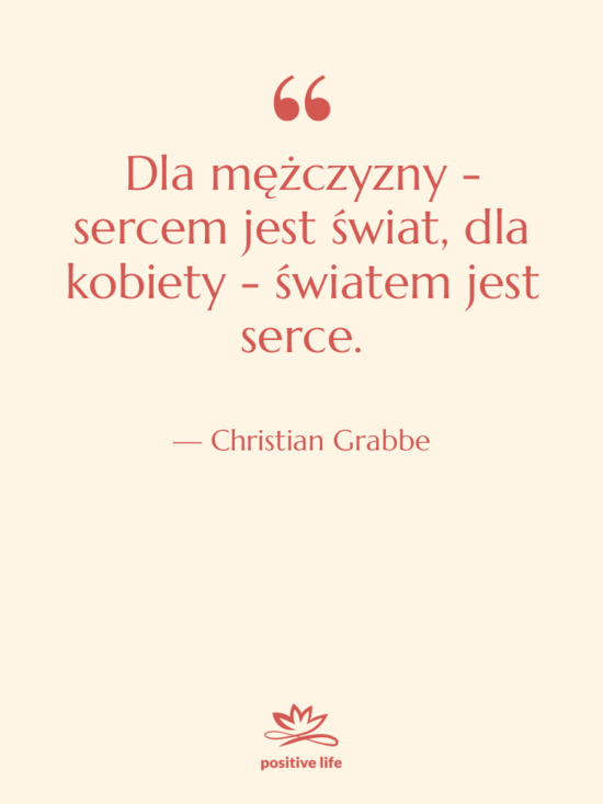 Cytat: Christian Grabbe - Dla mężczyzny - sercem jest…