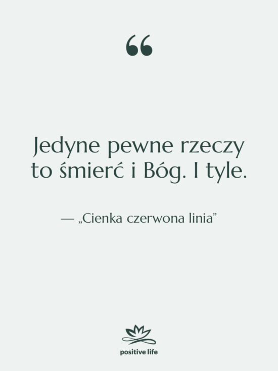 Cytat: „Cienka czerwona linia” - Jedyne pewne rzeczy to śmierć…