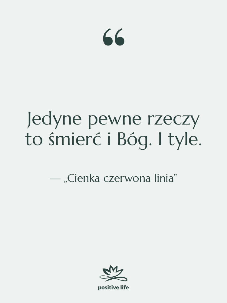 Cytat: „Cienka czerwona linia” - Jedyne pewne rzeczy to śmierć…