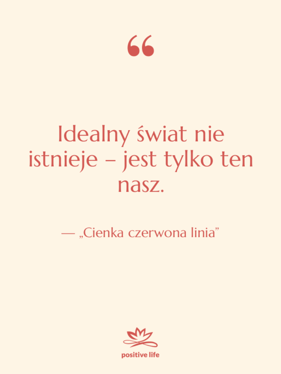 Cytat: „Cienka czerwona linia” - Idealny świat nie istnieje –…