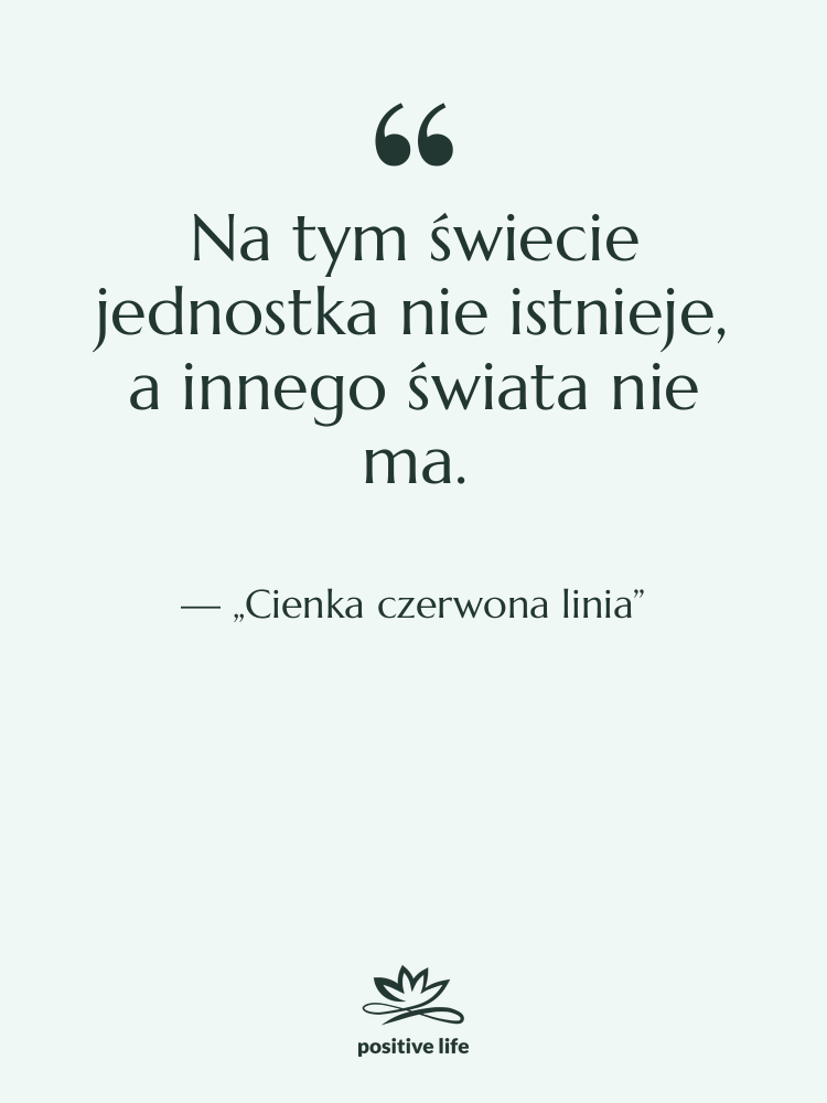 Cytat: „Cienka czerwona linia” - Na tym świecie jednostka nie…