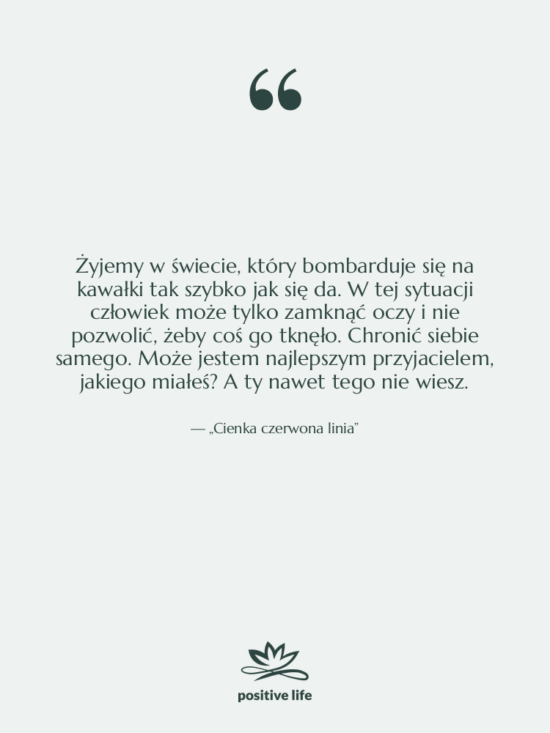 Cytat: „Cienka czerwona linia” - Żyjemy w świecie, który bombarduje…