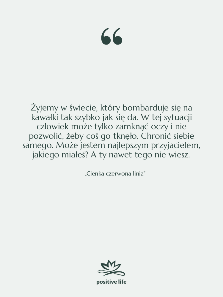 Cytat: „Cienka czerwona linia” - Żyjemy w świecie, który bombarduje…