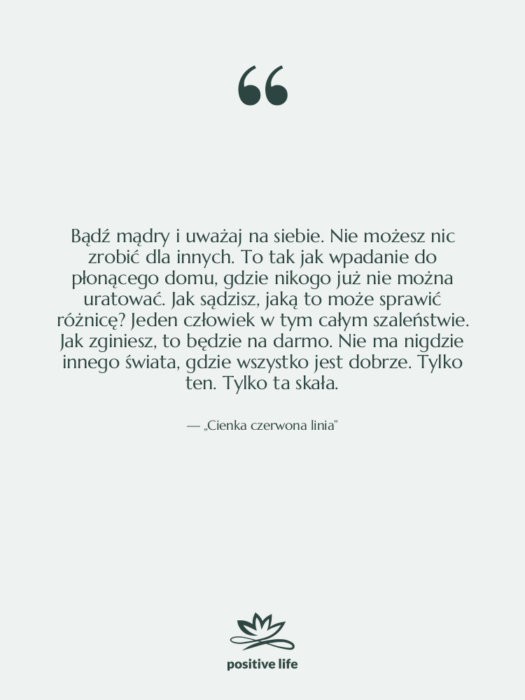 Cytat: „Cienka czerwona linia” - Bądź mądry i uważaj na…