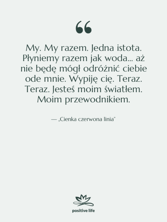 Cytat: „Cienka czerwona linia” - My. My razem. Jedna istota.…