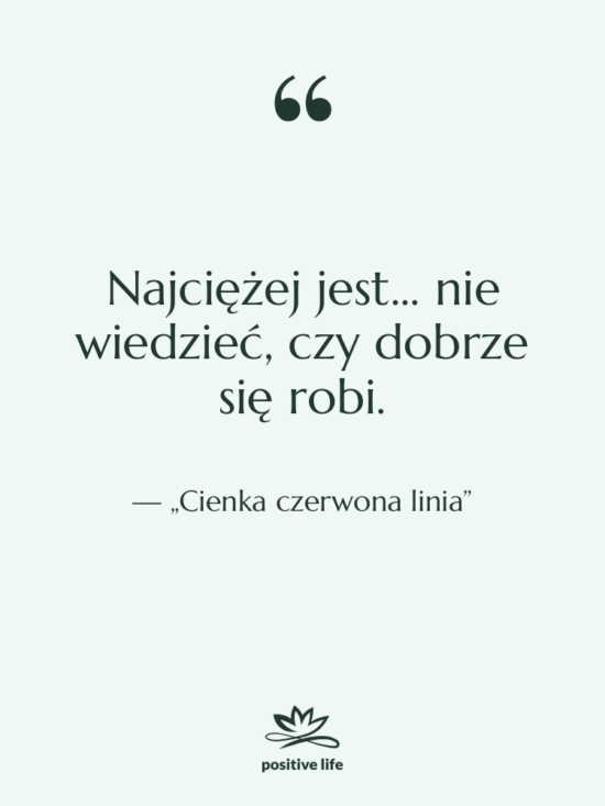 Cytat: „Cienka czerwona linia” - Najciężej jest... nie wiedzieć, czy…