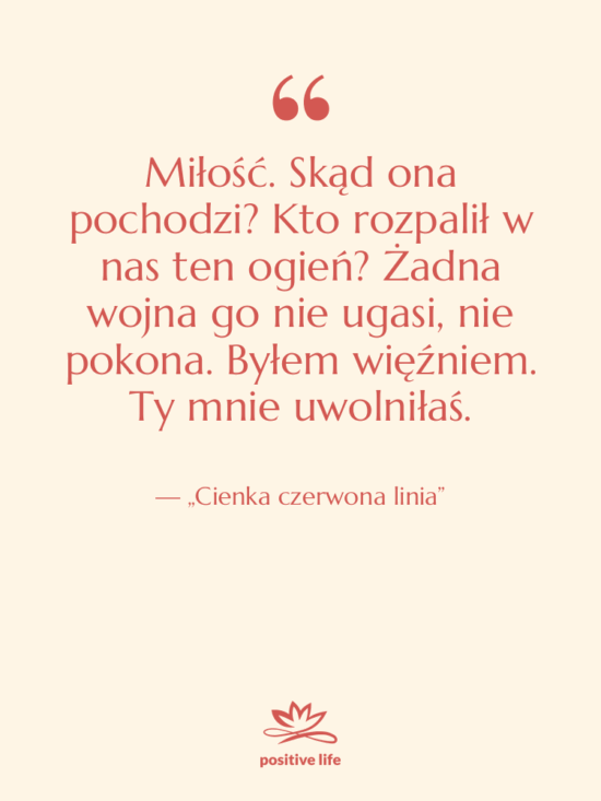 Cytat: „Cienka czerwona linia” - Miłość. Skąd ona pochodzi? Kto…