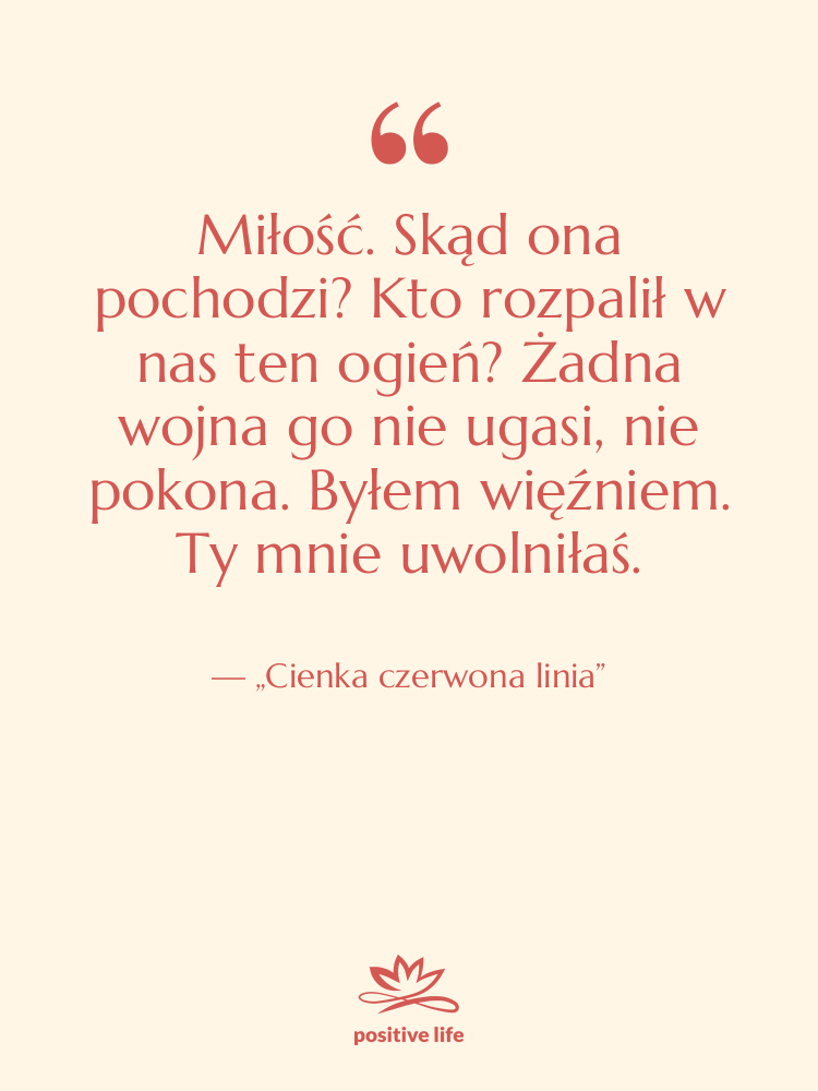 Cytat: „Cienka czerwona linia” - Miłość. Skąd ona pochodzi? Kto…