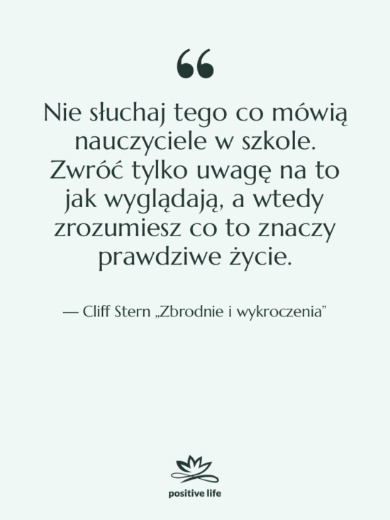 Cytat: Cliff Stern „Zbrodnie i wykroczenia” - Nie słuchaj tego co mówią…