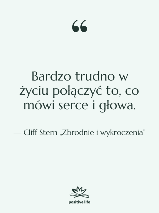Cytat: Cliff Stern „Zbrodnie i wykroczenia” - Bardzo trudno w życiu połączyć…