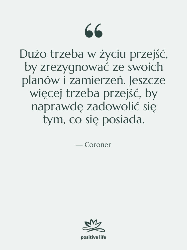 Cytat: Coroner - Dużo trzeba w życiu przejść,…