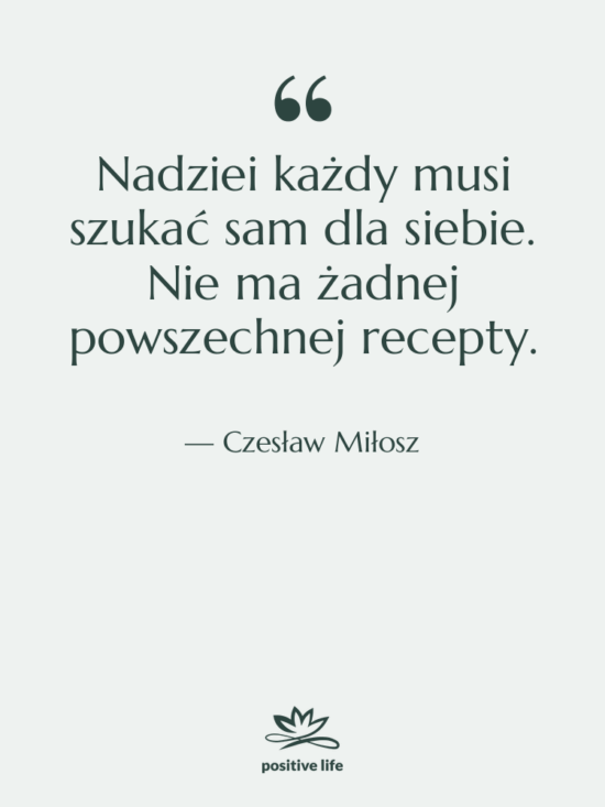 Cytat: Czesław Miłosz - Nadziei każdy musi szukać sam…