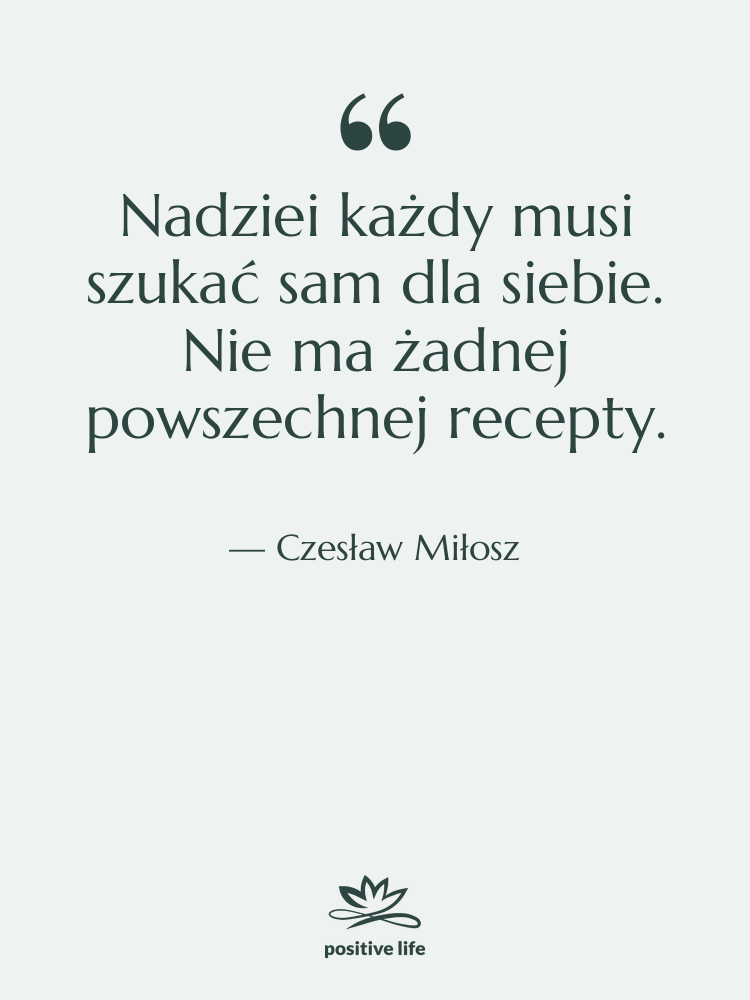 Cytat: Czesław Miłosz - Nadziei każdy musi szukać sam…