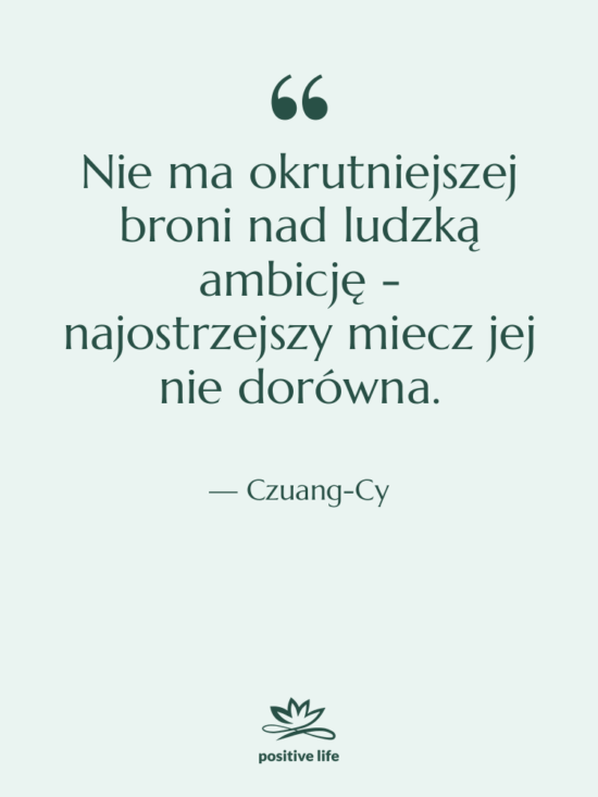 Cytat: Czuang-Cy - Nie ma okrutniejszej broni nad…