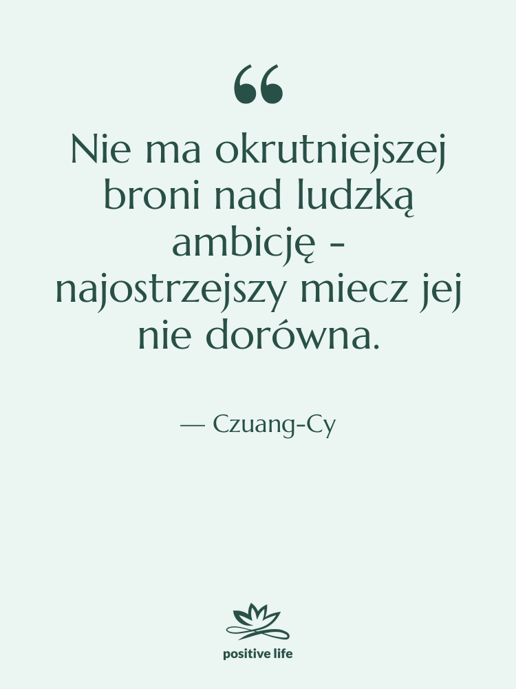 Cytat: Czuang-Cy - Nie ma okrutniejszej broni nad…